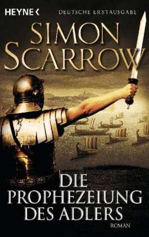 Die Prophezeiung des Adlers de Simon Scarrow