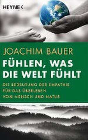 Fühlen, was die Welt fühlt de Joachim Bauer