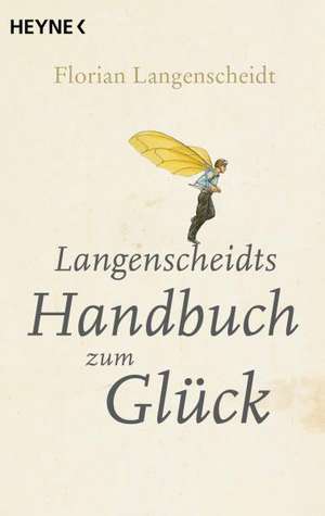 Langenscheidts Handbuch zum Glück de Florian Langenscheidt