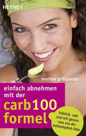 Einfach abnehmen mit der Carb-100-Formel de Marion Grillparzer