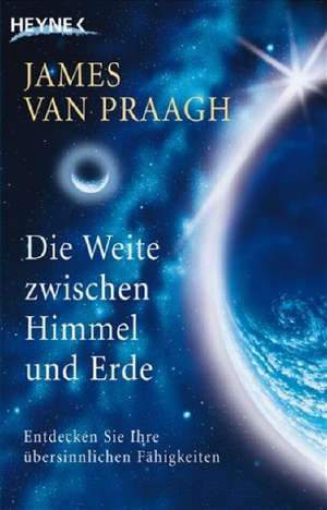 Die Weite zwischen Himmel und Erde de James van Praagh