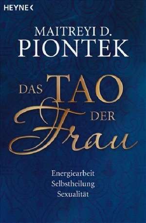 Das Tao der Frau de Maitreyi Piontek