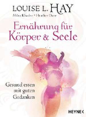 Ernährung für Körper und Seele de Louise Hay