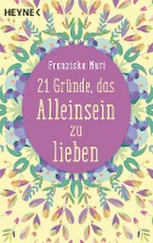 21 Gründe, das Alleinsein zu lieben de Franziska Muri