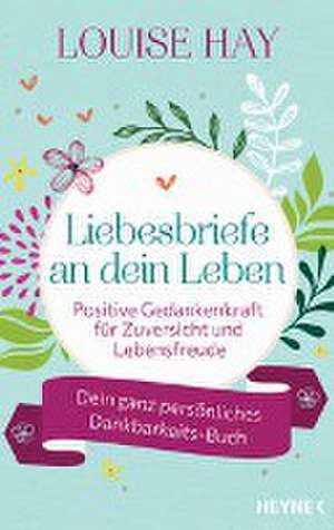 Liebesbriefe an dein Leben de Louise Hay