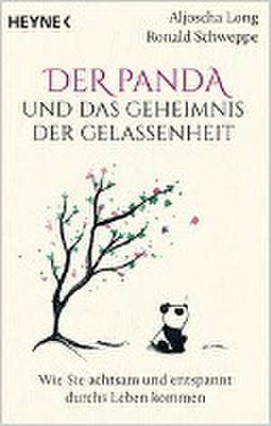 Der Panda und das Geheimnis der Gelassenheit de Aljoscha Long