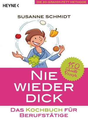 Nie wieder dick - Das Kochbuch für Berufstätige de Susanne Schmidt