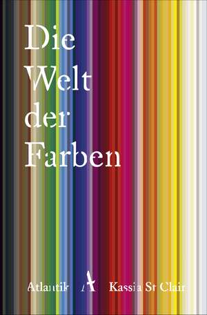 Die Welt der Farben de Kassia St Clair