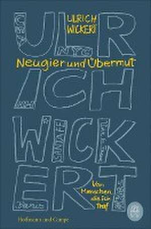 Neugier und Übermut de Ulrich Wickert