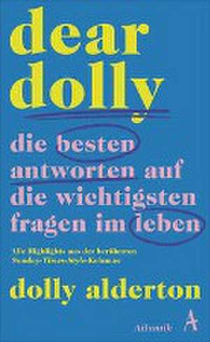 Dear Dolly. Die besten Antworten auf die wichtigsten Fragen im Leben de Dolly Alderton