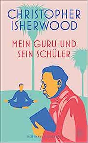 Mein Guru und sein Schüler de Christopher Isherwood