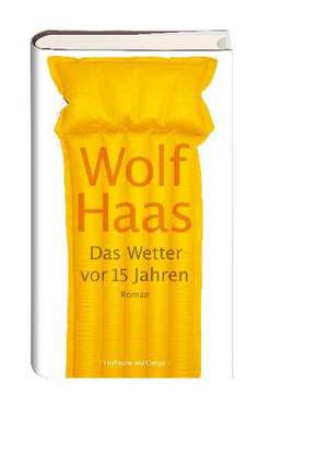 Das Wetter vor 15 Jahren de Wolf Haas