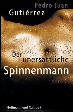 Der unersättliche Spinnenmann de Pedro Juan Gutiérrez