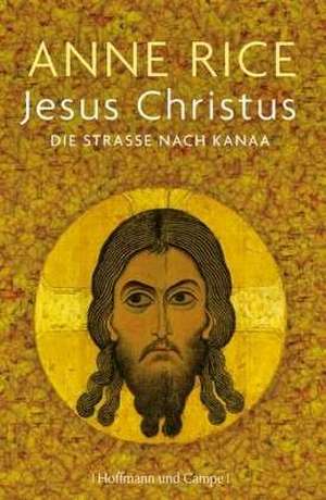 Jesus Christus - Die Straße nach Kanaa de Anne Rice