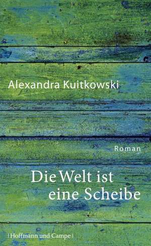 Die Welt ist eine Scheibe de Alexandra Kuitkowski