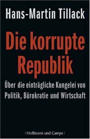 Die korrupte Republik de Hans-Martin Tillack