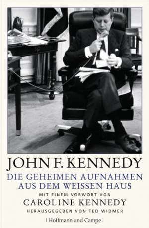 Die geheimen Aufnahmen aus dem Weißen Haus de John F. Kennedy