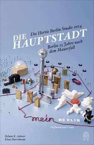 Die Hauptstädter - Berlin 25 Jahre nach dem Mauerfall de Helmut K. Anheier