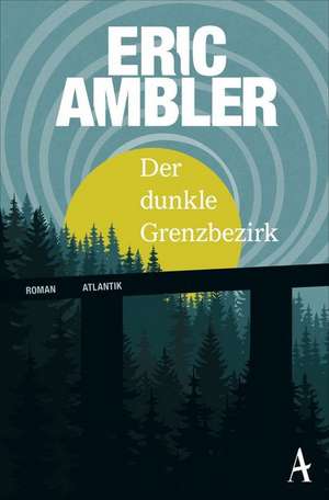 Der dunkle Grenzbezirk de Eric Ambler