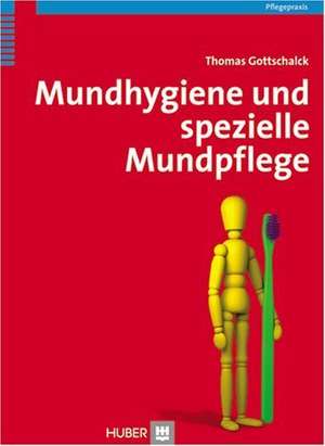 Mundhygiene und spezielle Mundpflege de Thomas Gottschalck