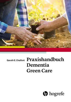 Praxishandbuch Dementia Green Care de Garuth E. Chalfont