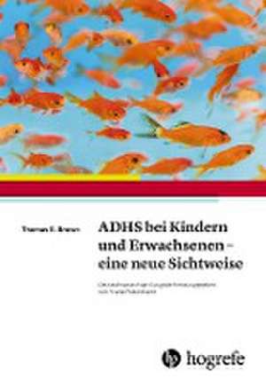 ADHS bei Kindern und Erwachsenen - eine neue Sichtweise de Thomas E. Brown