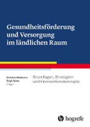 Gesundheitsförderung und Versorgung im ländlichen Raum de Christian Weidmann