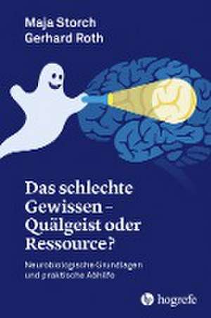 Das schlechte Gewissen - Quälgeist oder Ressource? de Storch Maja