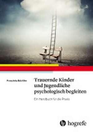 Trauernde Kinder und Jugendliche psychologisch begleiten de Franziska Bobillier