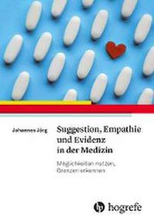 Suggestion, Empathie und Evidenz in der Medizin de Johannes Jörg