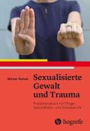 Sexualisierte Gewalt und Trauma de Werner Tschan