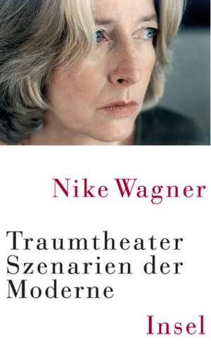 Traumtheater. Szenarien der Moderne de Nike Wagner