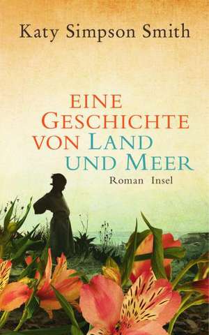 Eine Geschichte von Land und Meer de Katy Simpson Smith