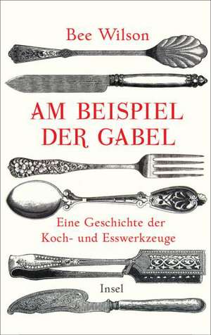 Am Beispiel der Gabel de Bee Wilson