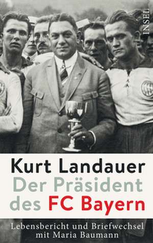 Kurt Landauer - Der Präsident des FC Bayern de Jutta Fleckenstein