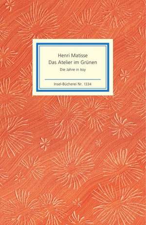 Das Atelier im Grünen. Henri Matisse - Die Jahre in Issy de Peter Kropmanns