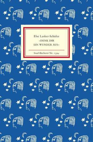 »Denk dir ein Wunder aus« de Else Lasker-Schüler