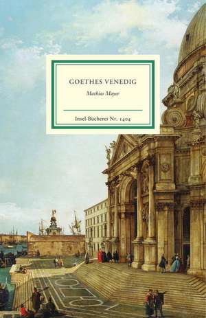 Goethes Venedig de Mathias Mayer