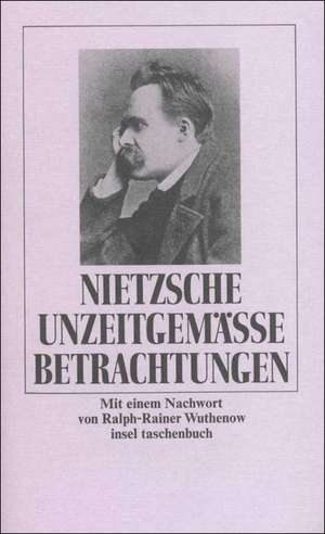 Unzeitgemäße Betrachtungen de Friedrich Nietzsche