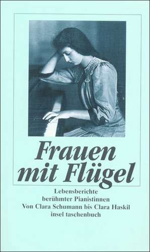 Frauen mit Flügel. Lebensberichte berühmter Pianistinnen de Monica Steegmann