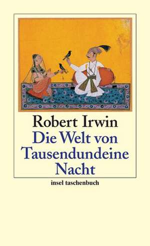 Die Welt von Tausendundeine Nacht de Robert Irwin