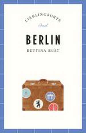 Berlin - Lieblingsorte de Bettina Rust