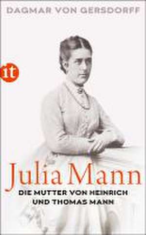 Julia Mann, die Mutter von Heinrich und Thomas Mann de Dagmar Von Gersdorff