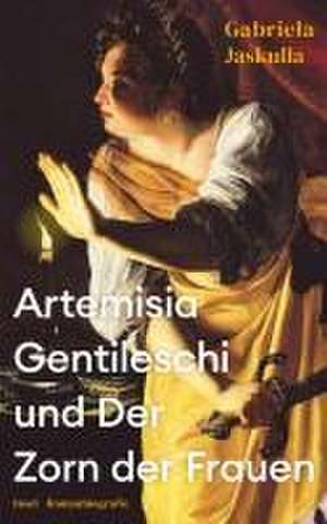 Artemisia Gentileschi und Der Zorn der Frauen de Gabriela Jaskulla