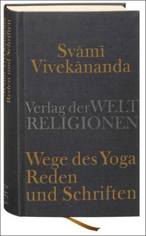 Wege des Yoga. Reden und Schriften de Svami Vivekananda