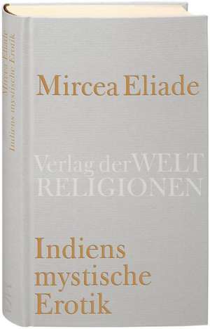 Indiens mystische Erotik de Mircea Eliade