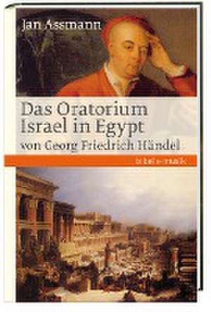 Das Oratorium Israel in Egypt von Georg Friedrich Händel de Jan Assmann