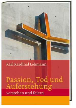 Passion, Tod und Auferstehung de Karl Lehmann