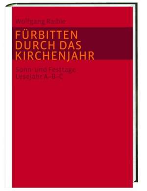 Fürbitten durch das Kirchenjahr de Wolfgang Raible