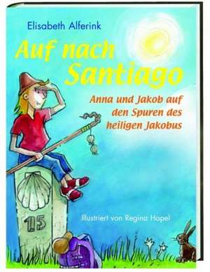 Auf nach Santiago! de Elisabeth Alferink